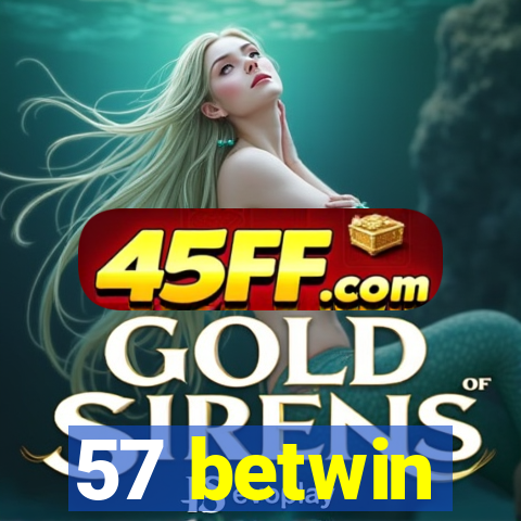 57 betwin